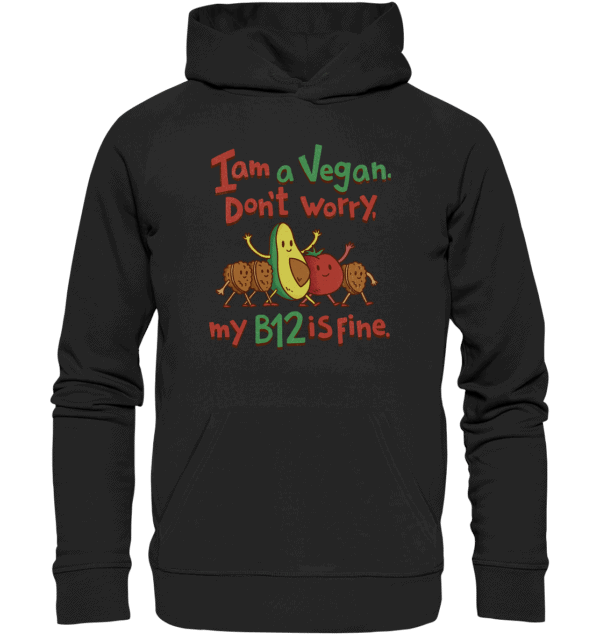 I am vegan. Don't worry, my b12 is fine. - Organic Basic Hoodie