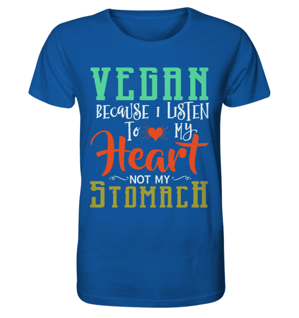 Vegan because i listen to my heart not my stomach - Organic Shirt