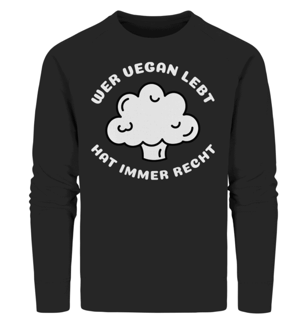 Wer vegan lebt hat immer Recht - Organic Sweatshirt