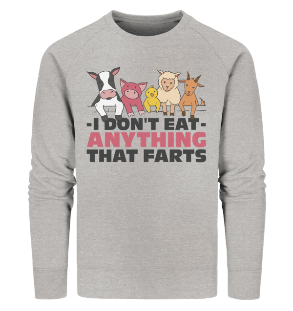 I don't eat anything that farts - Organic Sweatshirt