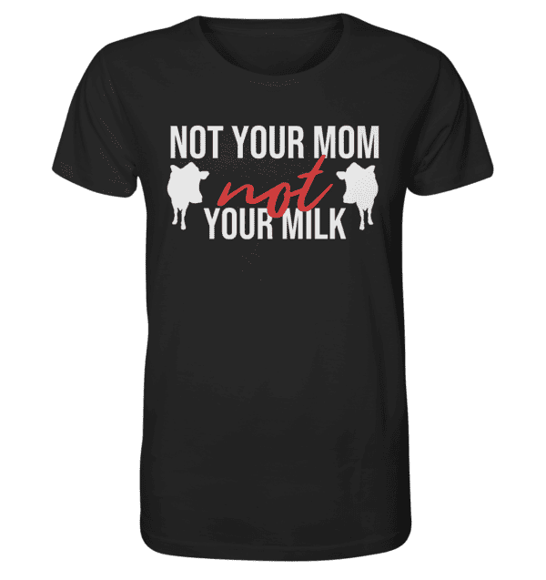 Not your mom not your milk - Organic Shirt