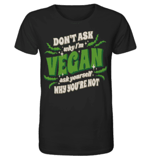Ask Yourself why you're not - Organic Shirt