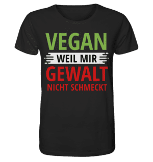 Vegan weil mir Gewalt nicht schmeckt - Organic Shirt