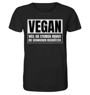 Vegan - Weil die starken immer die schwachen beschützen - Organic Shirt