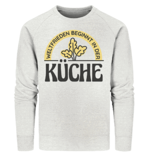 Weltfrieden beginnt in der Küche - Organic Sweatshirt