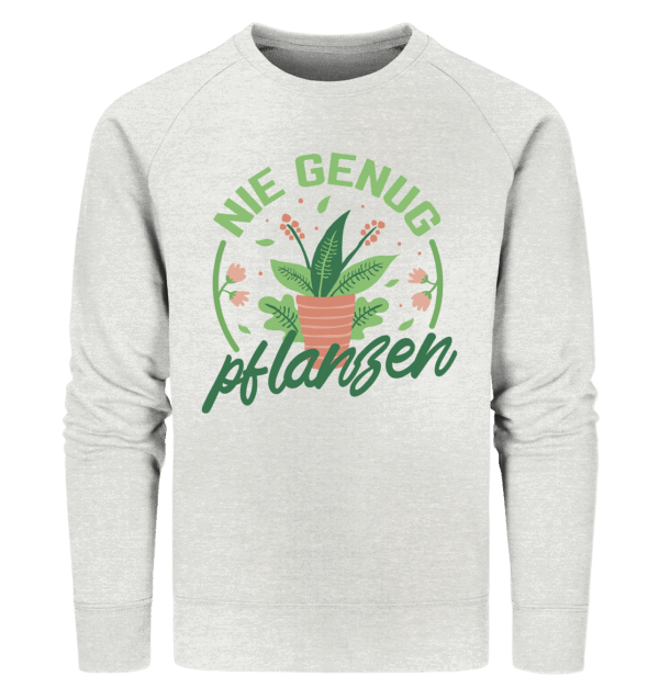 Nie genug Pflanzen - Organic Sweatshirt